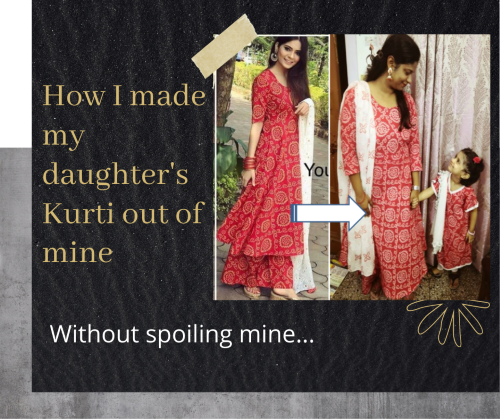How I made my daughter’s Kurti out of mine