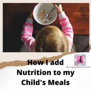 How I add Nutrition to my Child’s Meals